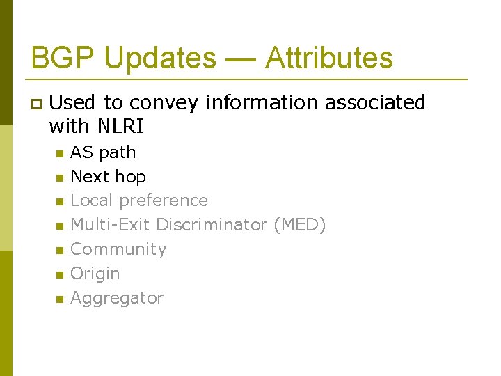 BGP Updates — Attributes Used to convey information associated with NLRI AS path Next