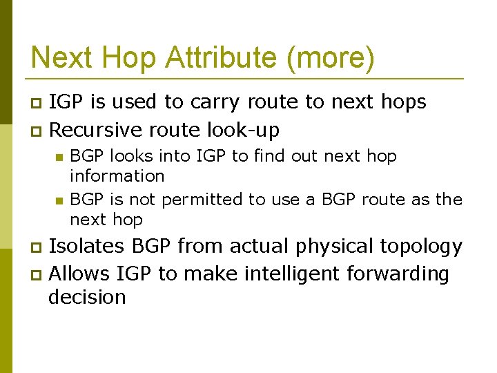 Next Hop Attribute (more) IGP is used to carry route to next hops Recursive