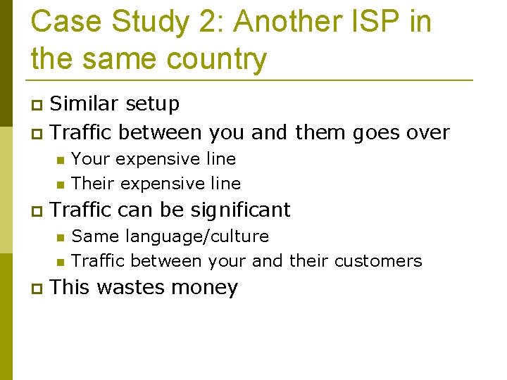 Case Study 2: Another ISP in the same country Similar setup Traffic between you