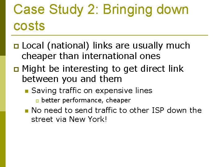 Case Study 2: Bringing down costs Local (national) links are usually much cheaper than