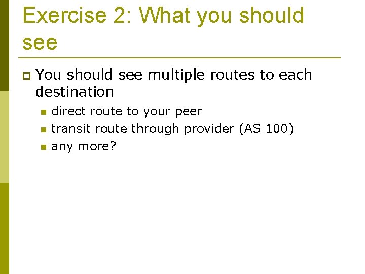 Exercise 2: What you should see You should see multiple routes to each destination
