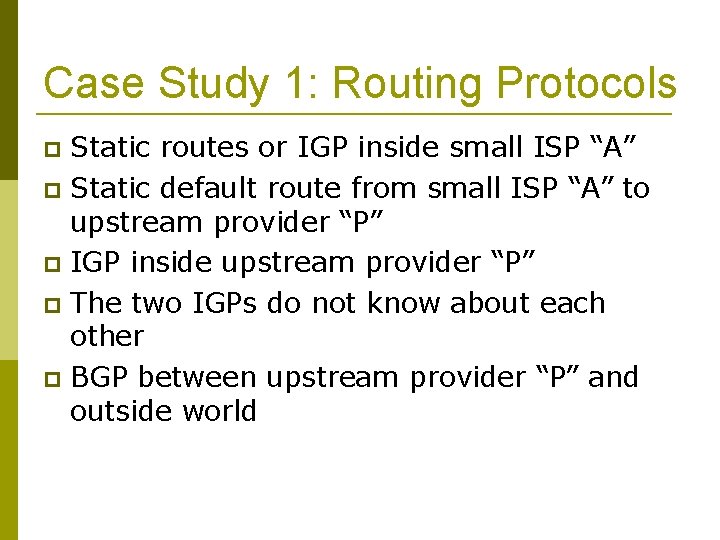 Case Study 1: Routing Protocols Static routes or IGP inside small ISP “A” Static