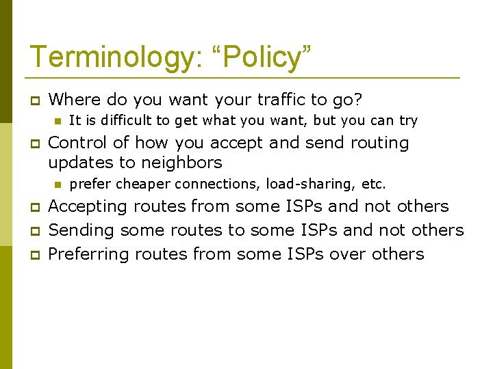 Terminology: “Policy” Where do you want your traffic to go? Control of how you
