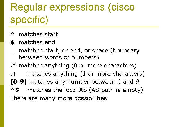 Regular expressions (cisco specific) ^ matches start $ matches end _ matches start, or