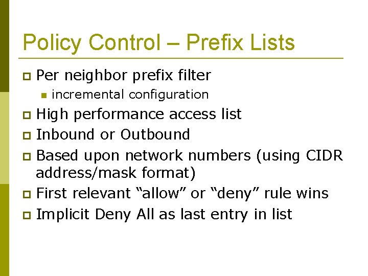 Policy Control – Prefix Lists Per neighbor prefix filter incremental configuration High performance access