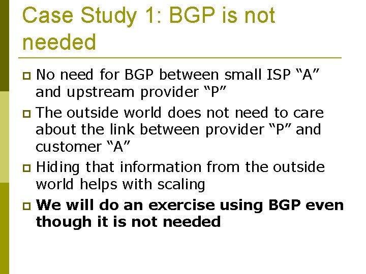 Case Study 1: BGP is not needed No need for BGP between small ISP