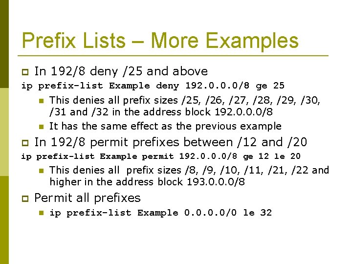 Prefix Lists – More Examples In 192/8 deny /25 and above ip prefix-list Example