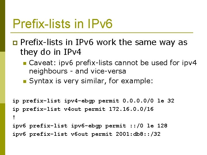 Prefix-lists in IPv 6 work the same way as they do in IPv 4