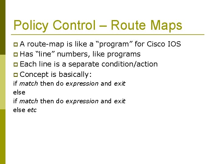 Policy Control – Route Maps A route-map is like a “program” for Cisco IOS