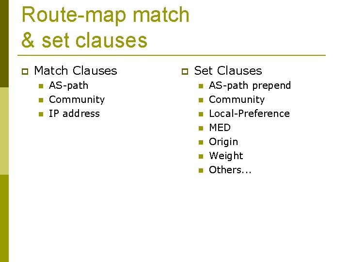 Route-map match & set clauses Match Clauses AS-path Community IP address Set Clauses AS-path
