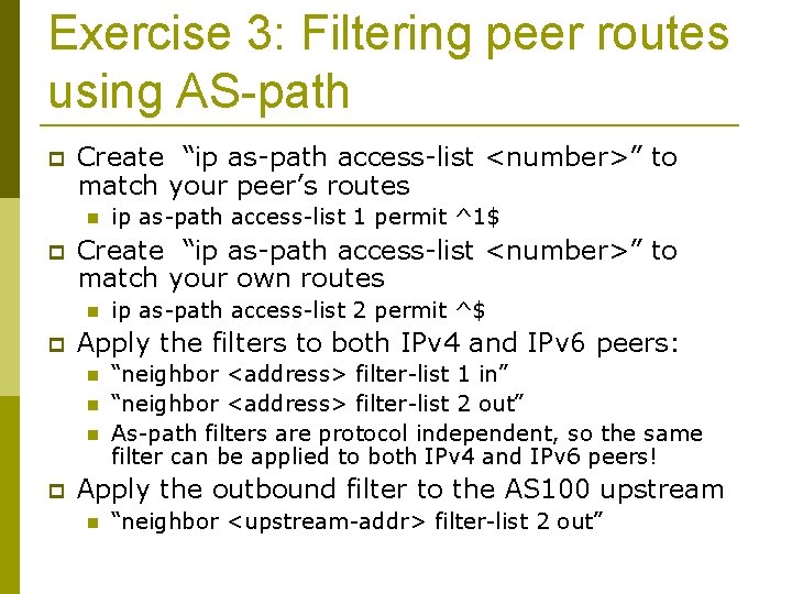Exercise 3: Filtering peer routes using AS-path Create “ip as-path access-list <number>” to match