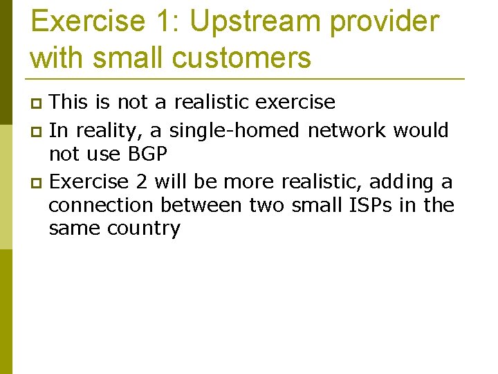 Exercise 1: Upstream provider with small customers This is not a realistic exercise In