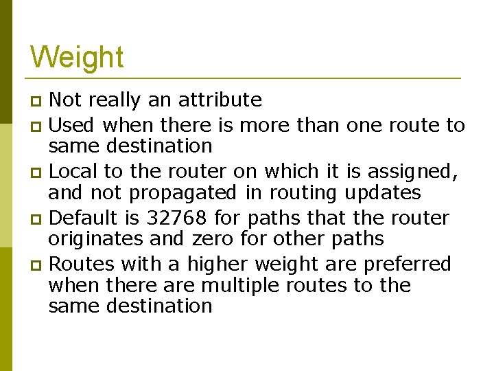 Weight Not really an attribute Used when there is more than one route to