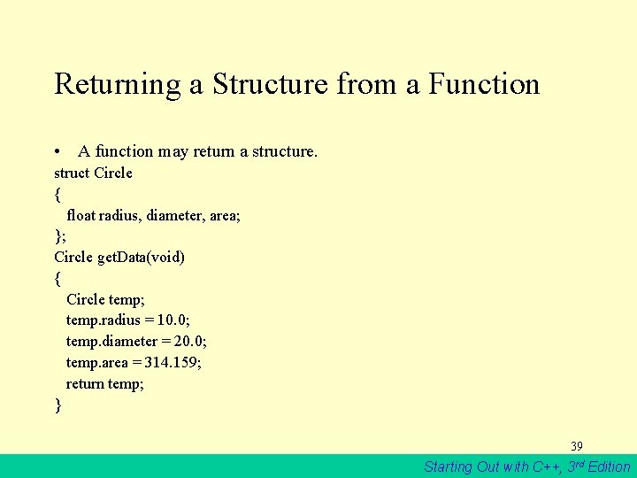 Returning a Structure from a Function • A function may return a structure. struct