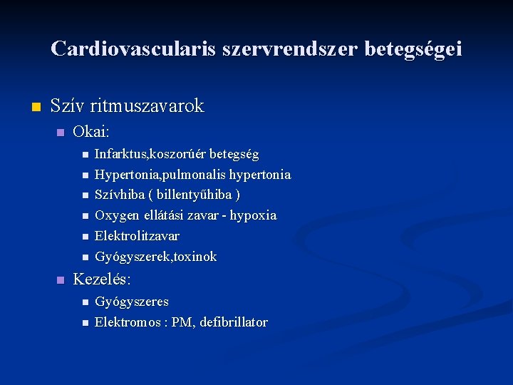 Cardiovascularis szervrendszer betegségei n Szív ritmuszavarok n Okai: n n n n Infarktus, koszorúér