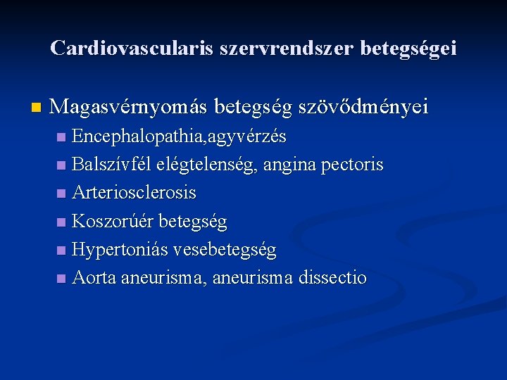 Cardiovascularis szervrendszer betegségei n Magasvérnyomás betegség szövődményei Encephalopathia, agyvérzés n Balszívfél elégtelenség, angina pectoris