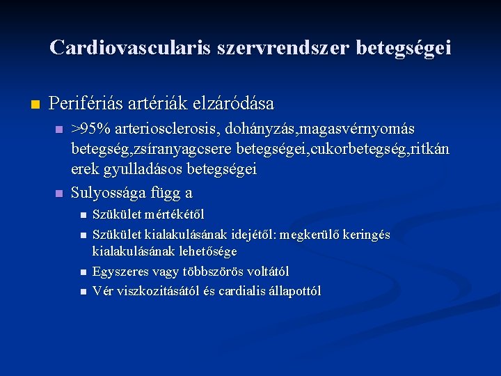 Cardiovascularis szervrendszer betegségei n Perifériás artériák elzáródása n n >95% arteriosclerosis, dohányzás, magasvérnyomás betegség,