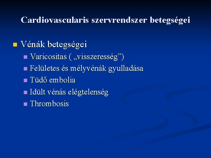 Cardiovascularis szervrendszer betegségei n Vénák betegségei Varicositas ( „visszeresség”) n Felületes és mélyvénák gyulladása