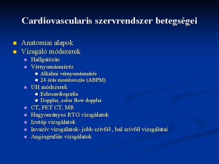 Cardiovascularis szervrendszer betegségei n n Anatomiai alapok Vizsgáló módszerek n n Hallgatózás Vérnyomásmérés n