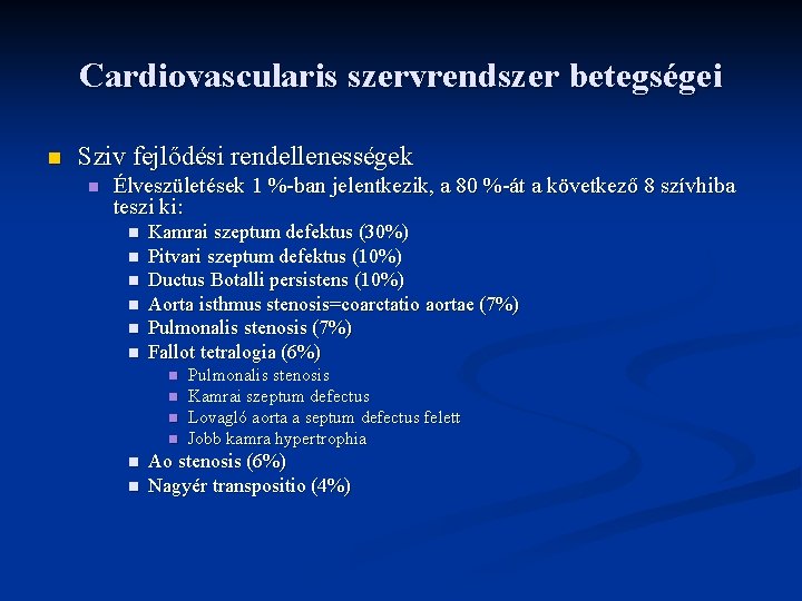 Cardiovascularis szervrendszer betegségei n Sziv fejlődési rendellenességek n Élveszületések 1 %-ban jelentkezik, a 80