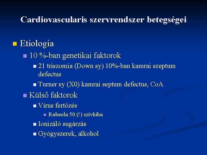 Cardiovascularis szervrendszer betegségei n Etiologia n 10 %-ban genetikai faktorok n 21 triszomia (Down