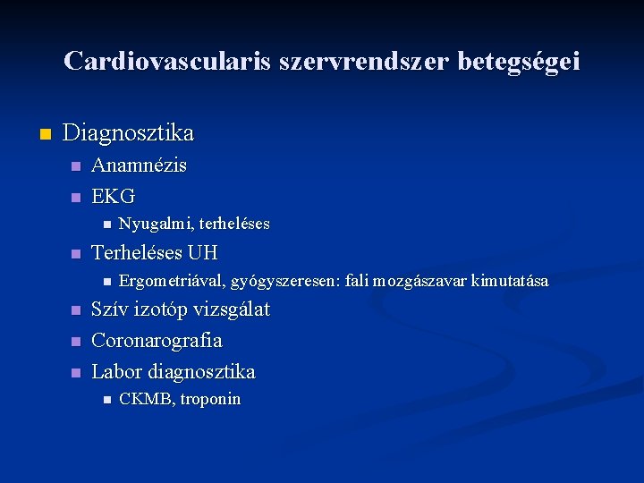 Cardiovascularis szervrendszer betegségei n Diagnosztika n n Anamnézis EKG n n Terheléses UH n