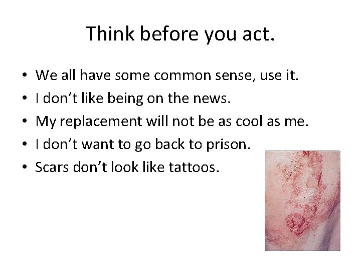 Think before you act. • • • We all have some common sense, use