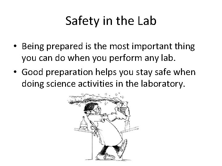 Safety in the Lab • Being prepared is the most important thing you can