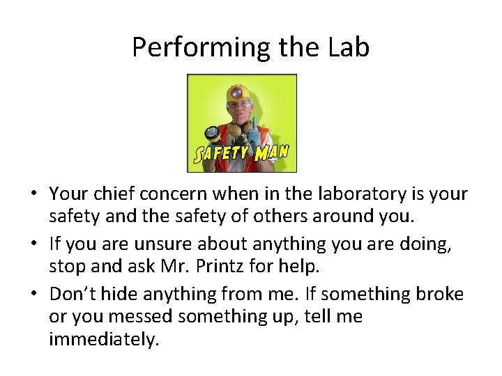 Performing the Lab • Your chief concern when in the laboratory is your safety