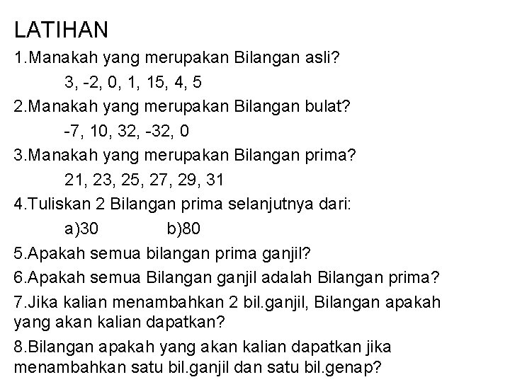 LATIHAN 1. Manakah yang merupakan Bilangan asli? 3, -2, 0, 1, 15, 4, 5