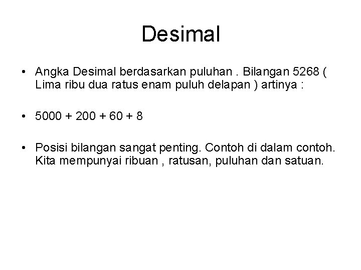 Desimal • Angka Desimal berdasarkan puluhan. Bilangan 5268 ( Lima ribu dua ratus enam