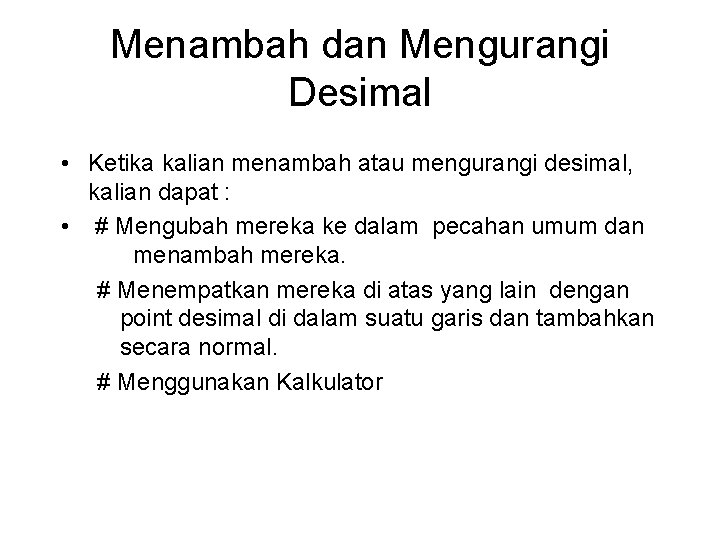 Menambah dan Mengurangi Desimal • Ketika kalian menambah atau mengurangi desimal, kalian dapat :