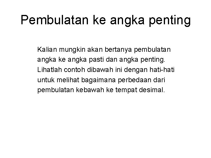 Pembulatan ke angka penting Kalian mungkin akan bertanya pembulatan angka ke angka pasti dan