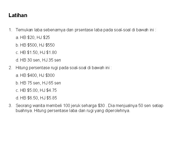 Latihan 1. Temukan laba sebenarnya dan prsentase laba pada soal-soal di bawah ini :