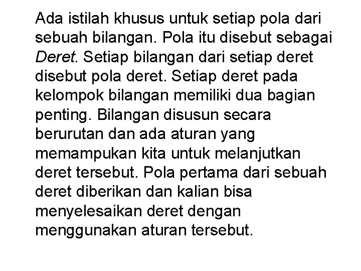 Ada istilah khusus untuk setiap pola dari sebuah bilangan. Pola itu disebut sebagai Deret.