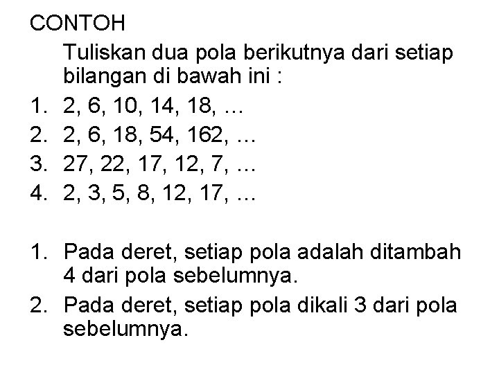 CONTOH Tuliskan dua pola berikutnya dari setiap bilangan di bawah ini : 1. 2,