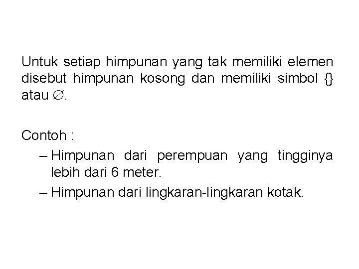 Untuk setiap himpunan yang tak memiliki elemen disebut himpunan kosong dan memiliki simbol {}