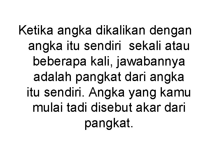 Ketika angka dikalikan dengan angka itu sendiri sekali atau beberapa kali, jawabannya adalah pangkat