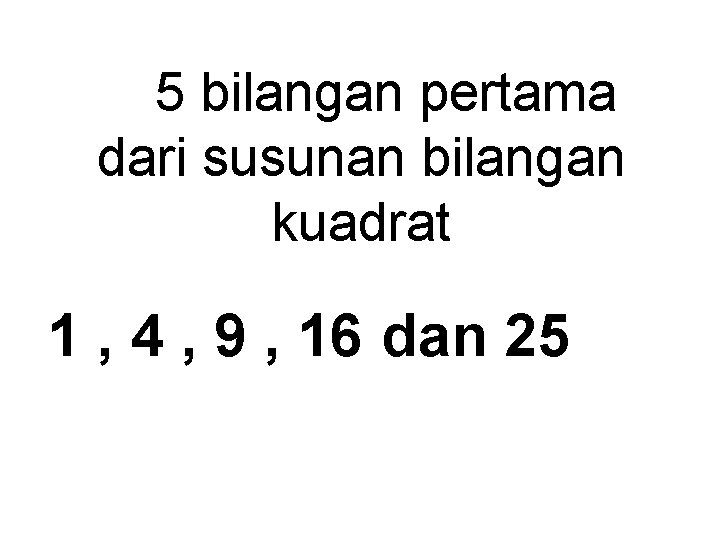 5 bilangan pertama dari susunan bilangan kuadrat 1 , 4 , 9 , 16