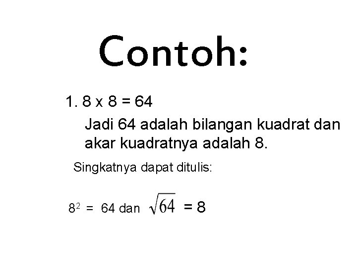 Contoh: 1. 8 x 8 = 64 Jadi 64 adalah bilangan kuadrat dan akar