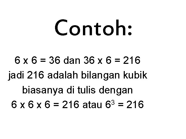 Contoh: 6 x 6 = 36 dan 36 x 6 = 216 jadi 216