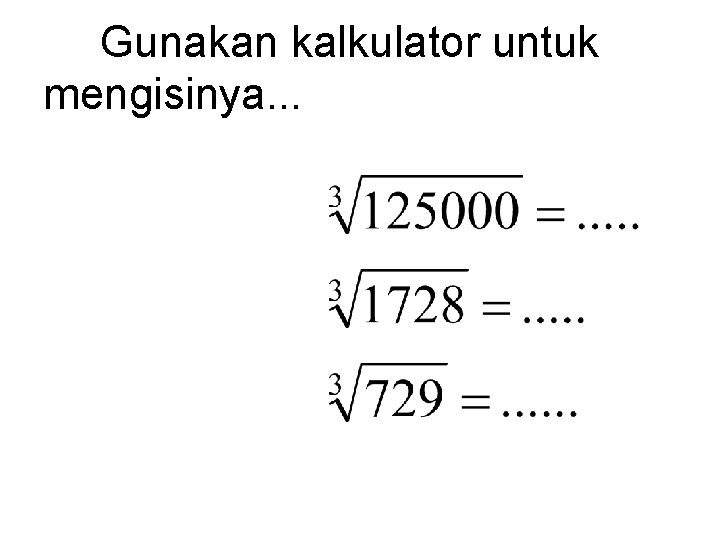 Gunakan kalkulator untuk mengisinya. . . 