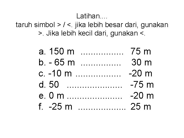 Latihan. . taruh simbol > / <. jika lebih besar dari, gunakan >. Jika