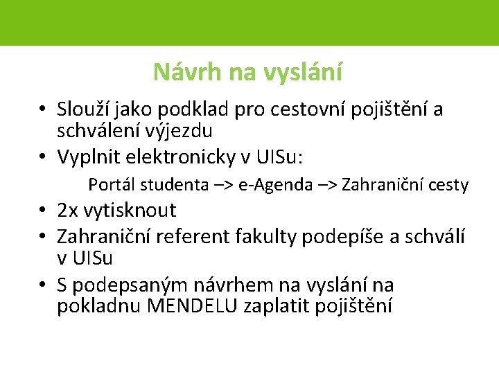 Návrh na vyslání • Slouží jako podklad pro cestovní pojištění a schválení výjezdu •