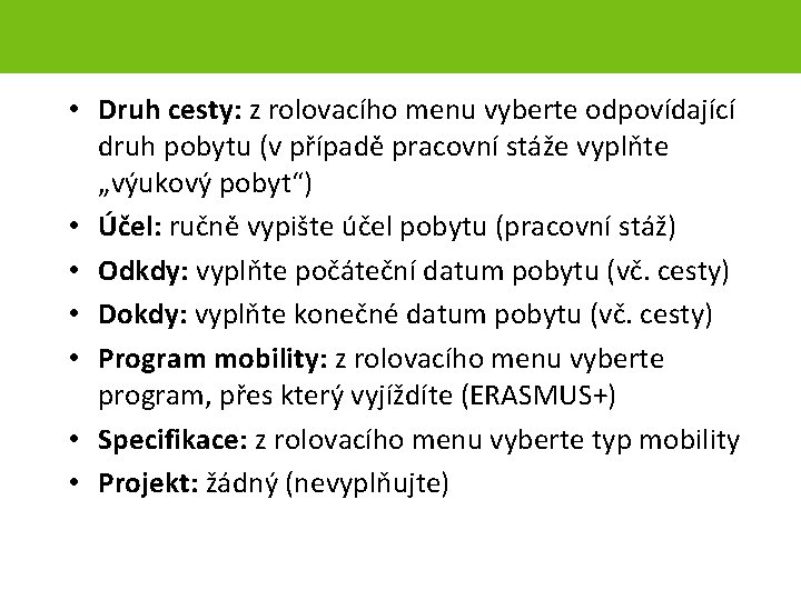  • Druh cesty: z rolovacího menu vyberte odpovídající druh pobytu (v případě pracovní