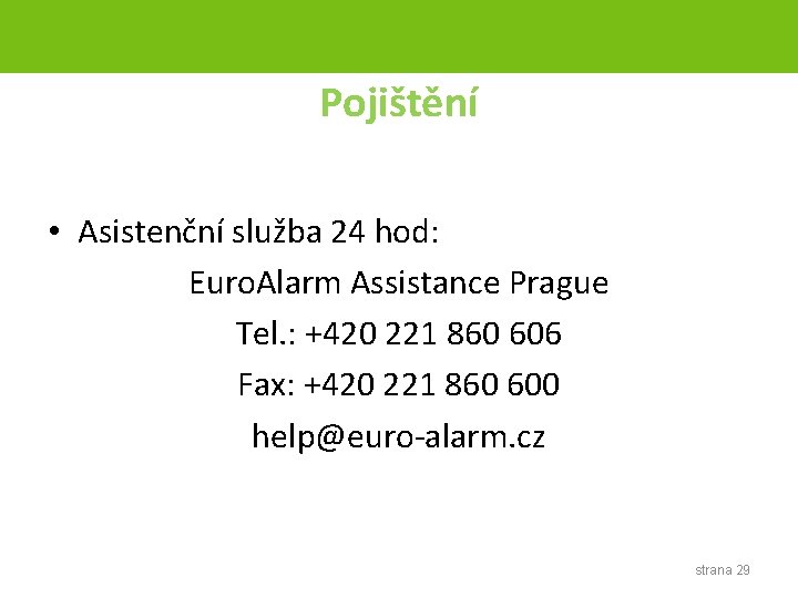 Pojištění • Asistenční služba 24 hod: Euro. Alarm Assistance Prague Tel. : +420 221
