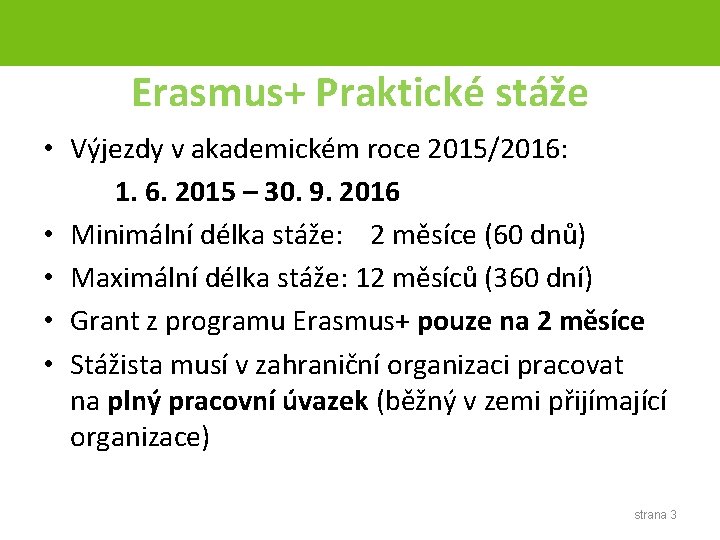 Erasmus+ Praktické stáže • Výjezdy v akademickém roce 2015/2016: 1. 6. 2015 – 30.