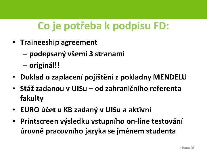 Co je potřeba k podpisu FD: • Traineeship agreement – podepsaný všemi 3 stranami