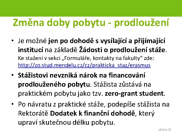 Změna doby pobytu - prodloužení • Je možné jen po dohodě s vysílající a