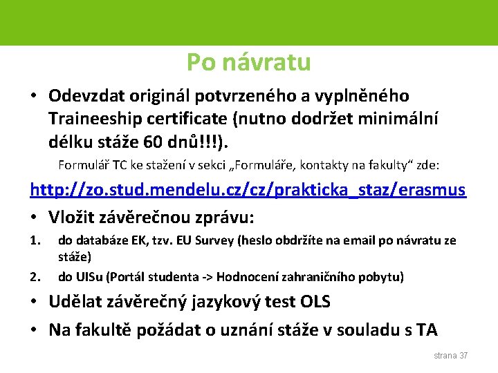 Po návratu • Odevzdat originál potvrzeného a vyplněného Traineeship certificate (nutno dodržet minimální délku